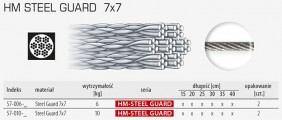 Przypon HM STEEL GUARD 7x7 NYLON 49-włóknowa plecionka stalowa w kolorze srebrnym, w przeźroczystej otulinie nylonowej, zwiększającej odporność na skręcanie. Superprecyzyjnie spleciona, miękka i bardzo gładka na powierzchni. Wyjątkowo cienka w stosunku do swojej wytrzymałości.